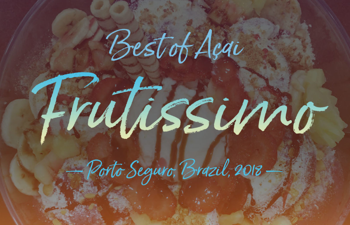 Frutissimo, best Açai in Porto Seguro, Bahia, Brazil