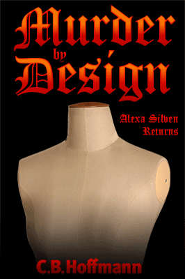 Murder by Design: Alexa Silven Returns. Book 2 in the Alexa Silven Trilogy by C.B. Hoffmann, edited by Dan Hoffmann