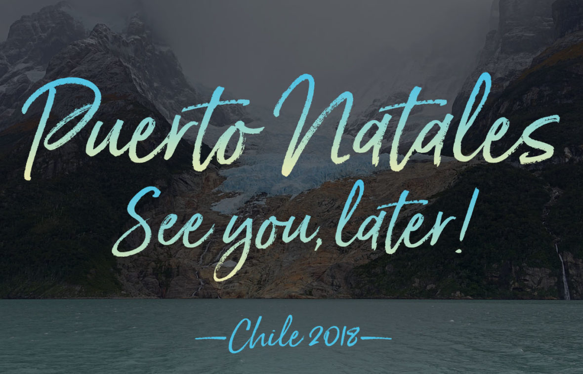 Puerto Natales, Chile, See You Later! Travel Tips