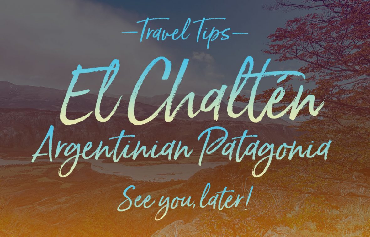 El Chaltén, Argentinian Patagonia, See You Later! NY See You Later's Travel Tips.
