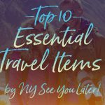 Top 10 Essential Travel Items by NY See You Later